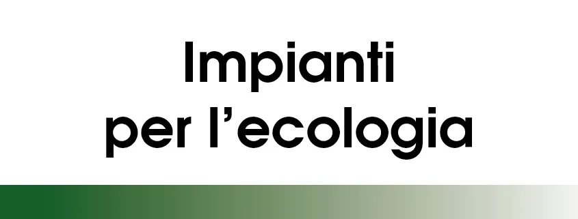 IMPIANTI PER L’ECOLOGIA