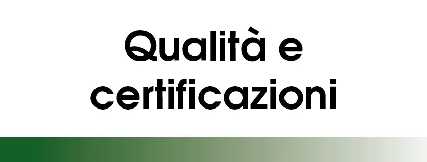 QUALITÀ E CERTIFICAZIONI